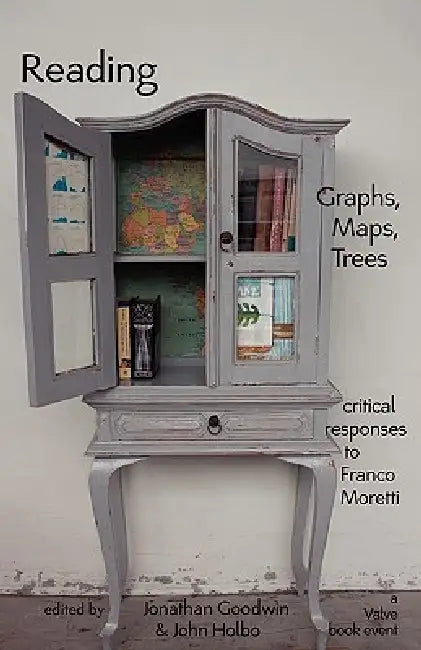 Reading Graphs, Maps, and Trees: Responses to Franco Moretti by Jonathan Goodwin, John Holbo, Franco Moretti