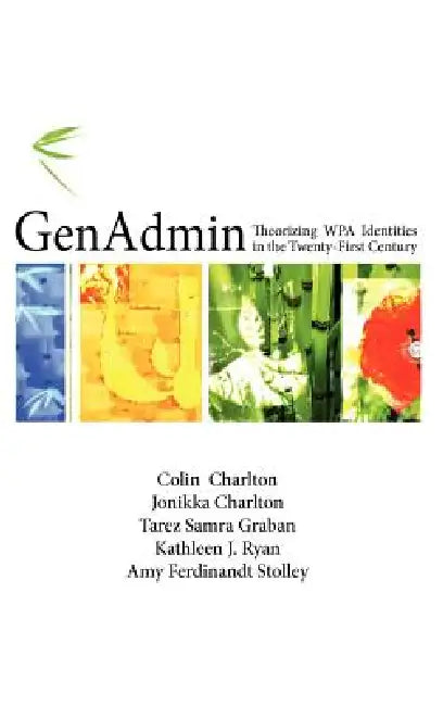 Genadmin: Theorizing Wpa Identities in the Twenty-First Century by Colin Charlton, Jonikka Charlton, Tarez Samra Graban