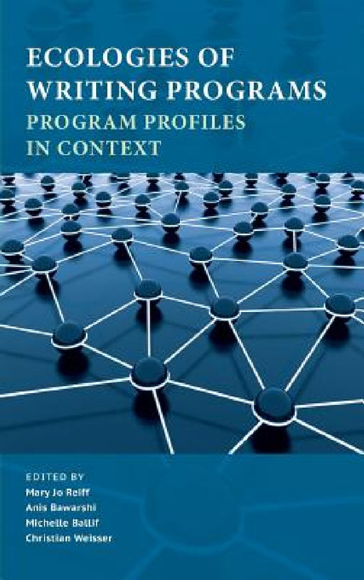 Ecologies of Writing Programs: Program Profiles in Context by Mary Jo Reiff, Anis Bawarshi, Michele Ballif