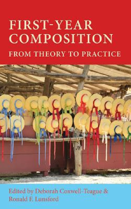 First-Year Composition: From Theory to Practice by Deborah Coxwell-Teague, Ronald F. Lunsford