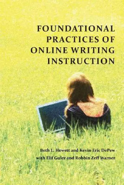 Foundational Practices of Online Writing Instruction by Beth L. Hewett, Kevin Eric DePew