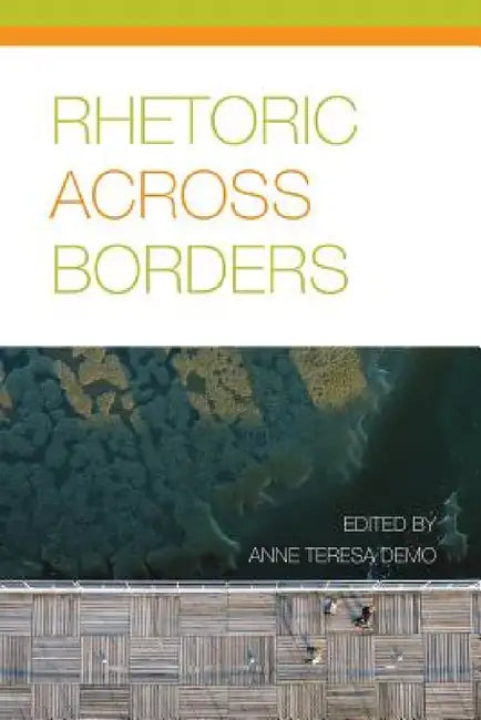 Rhetoric Across Borders by Anne Teresa Demo