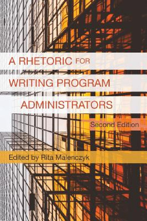 A Rhetoric for Writing Program Administrators (2nd Edition) by Rita Malenczyk