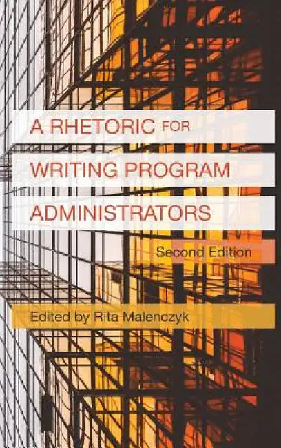 A Rhetoric for Writing Program Administrators (2nd Edition) by Rita Malenczyk