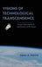 Visions of Technological Transcendence: Human Enhancement and the Rhetoric of the Future by James A. Herrick
