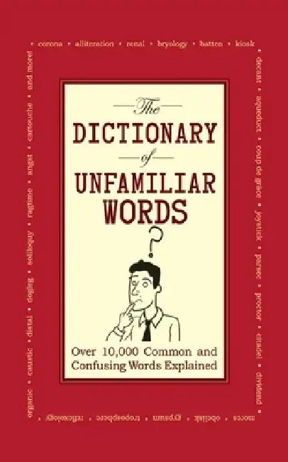 The Dictionary of Unfamiliar Words: Over 10,000 Common and Confusing Words Explained by Diagram Group