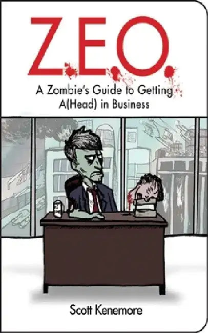 Z.E.O.: How to Get A(head) in Business by Scott Kenemore