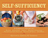 Self-Sufficiency: A Complete Guide to Baking, Carpentry, Crafts, Organic Gardening, Preserving Your Harvest, Raising Animals, and More! by Abigail Gehring