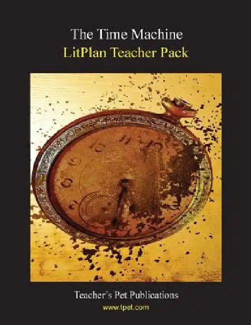 Litplan Teacher Pack: The Time Machine by Susan R. Woodward