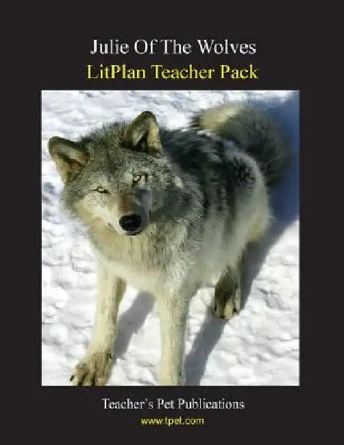 Litplan Teacher Pack: Julie of the Wolves by Mary B. Collins