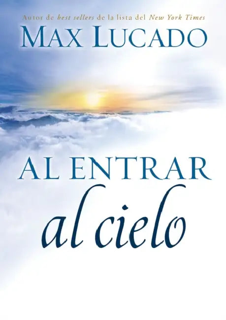 Al entrar al cielo by Max Lucado