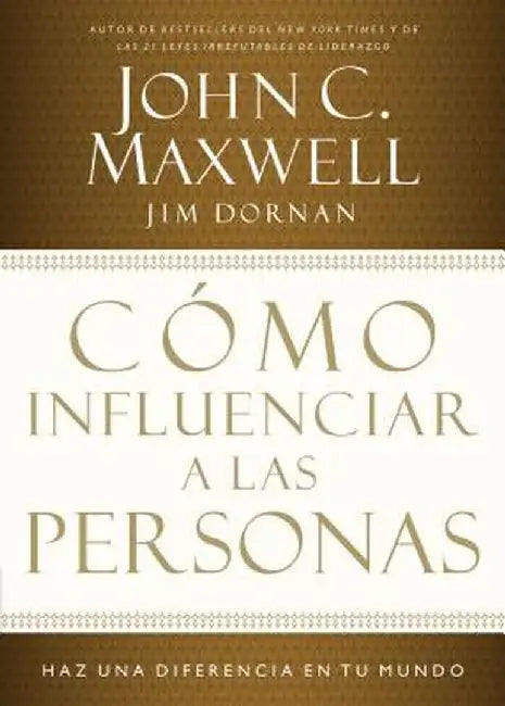 Como Influenciar a Las Personas: Haga Una Diferencia En Su Mundo = How to Influence People by John C. Maxwell