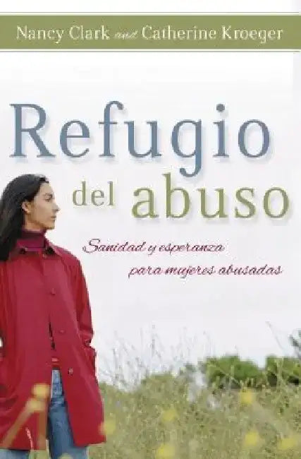 Refugio del Abuso: Sanidad Y Esperanza Para Mujeres Abusadas by Nancy Clark