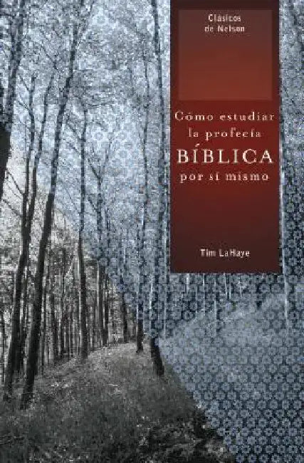 El Como Estudiar la Profecia Biblica Por Si Mismo = Understanding Bible Prophecy for Yourself = Understanding Bible Prophecy for Yourself = Understand by LaHaye, Tim