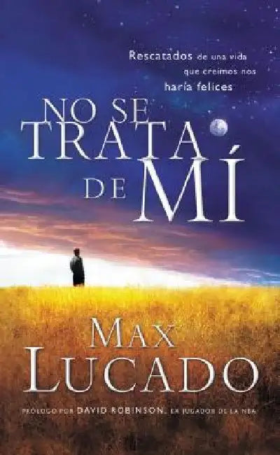 El No Se Trata de Mi: Rescatados de una Vida Que Creiamos Nos Haria Felices = It's Not about Me = It's Not about Me = It's Not about Me by Lucado, Max