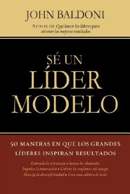 En Se un Lider Modelo: 50 Maneras en Que los Grandes Lideres Inspiran Resultados = Lead by Example = Lead by Example = Lead by Example by Baldoni, John