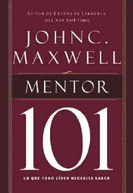 El Mentor 101 = Mentoring 101 by Maxwell, John C.