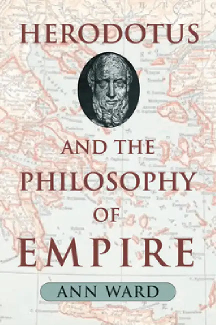 Herodotus and the Philosophy of Empire by Ann Ward