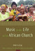 Music in the Life of the African Church by Roberta King, Jean Ngoya Kidula, James R. Krabill