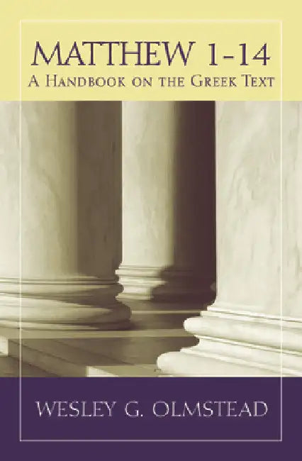 Matthew 1-14: A Handbook on the Greek Text by Wesley G. Olmstead