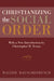 Christianizing the Social Order by Walter Rauschenbusch, Christopher H. Evans