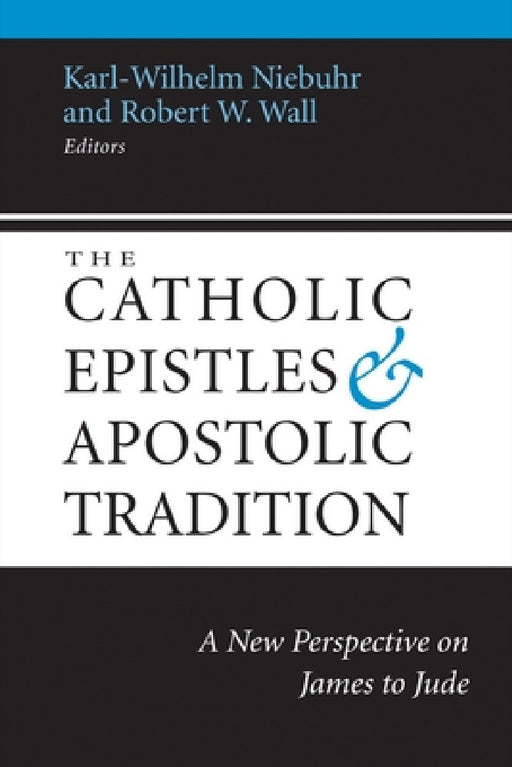 The Catholic Epistles and Apostolic Tradition: A New Perspective on James to Jude by Karl-Wilhelm Niebuhr, Robert W. Wall