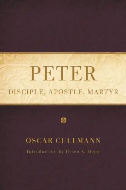 Peter: Disciple, Apostle, Martyr by Oscar Cullmann