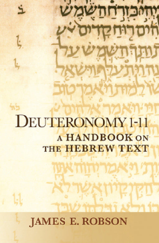 Deuteronomy 1-11: A Handbook on the Hebrew Text by James E. Robson