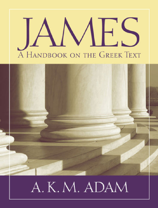 James: A Handbook on the Greek Text by A. K. M. Adam