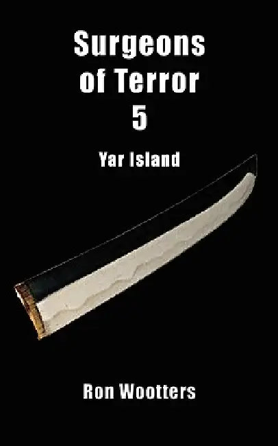 Surgeons of Terror 5 - Yar Island by Ron Wootters