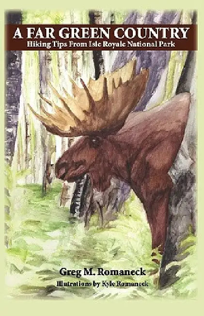 A Far Green Country: Hiking Tips from Isle Royale National Park by Greg M. Romaneck