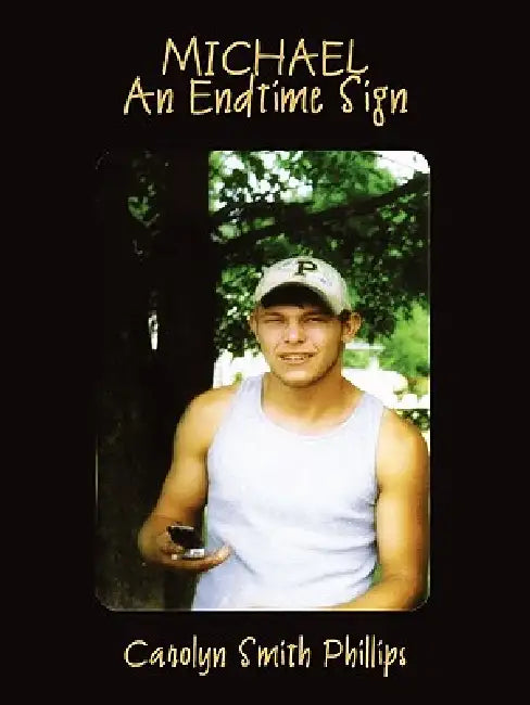 Michael: An Endtime Sign by Carolyn Smith Phillips