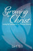 Growing in Christ: Laying the Foundations for Christian Maturity by Gary E. Gilley