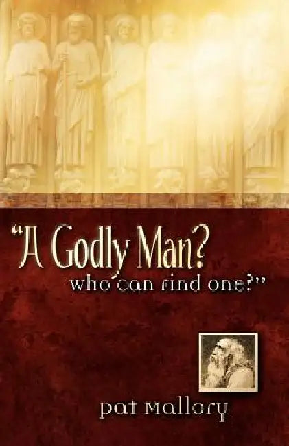 "A Godly Man? Who Can Find One?" by Pat Mallory
