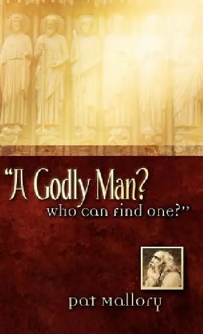 "A Godly Man? Who Can Find One?" by Pat Mallory