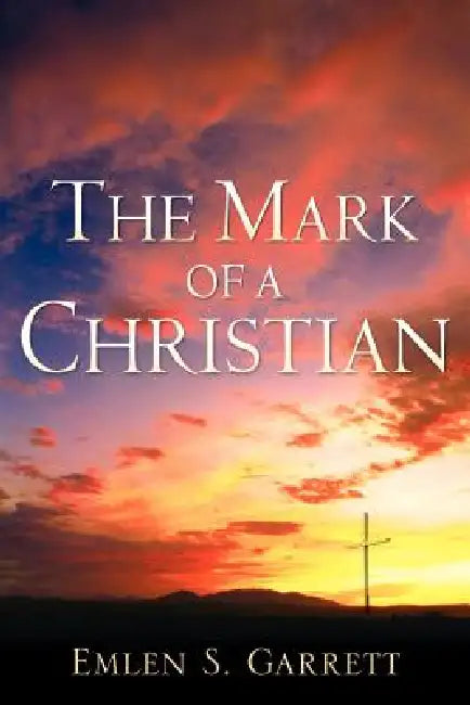 The Mark of a Christian by Emlen S. Garrett