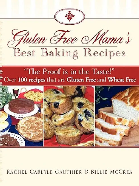 Gluten Free Mama's Best Baking Recipes by Billie McCrea, Rachel Carlyle-Gauthier