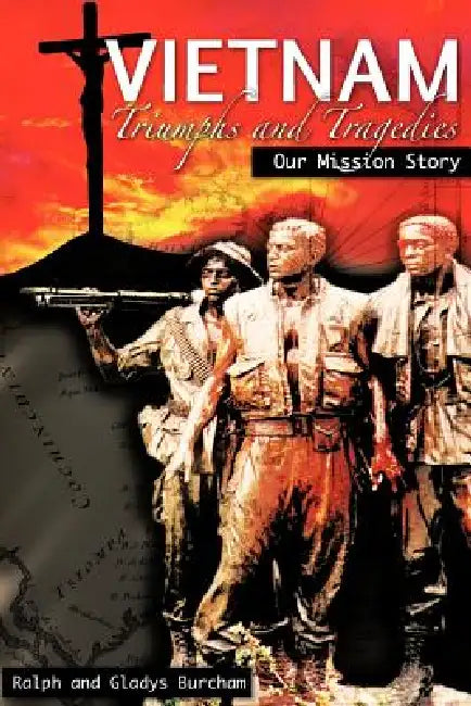 Vietnam-Triumphs and Tragedies by Ralph And Gladys Burcham