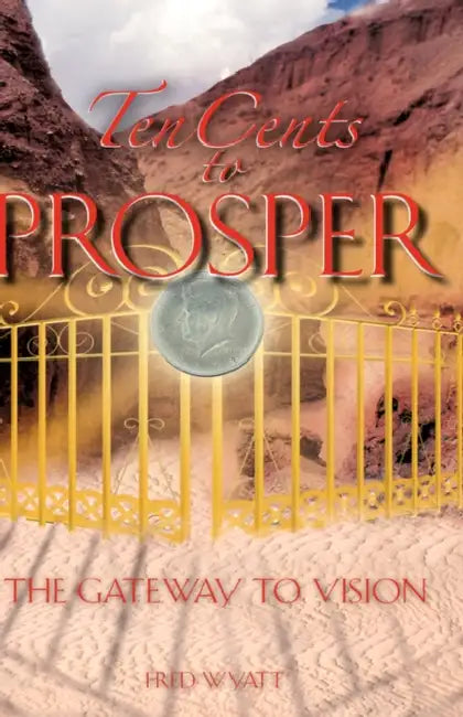Ten Cents to Prosper by Fred Wyatt