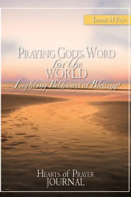 PRAYING GOD'S WORD for the WORLD-Lighting Pathways of Blessing! by Tammy M. Price