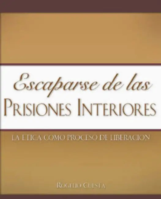 Escaparse de las prisiones interiores by Rogelio Cuesta