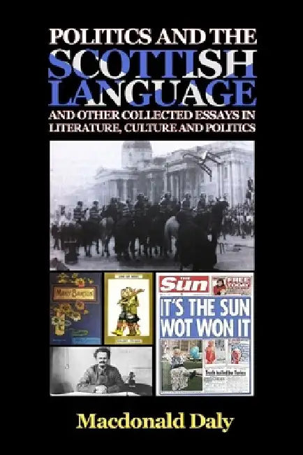 Politics and the Scottish Language and other collected essays in literature, culture and politics by MacDonald Daly