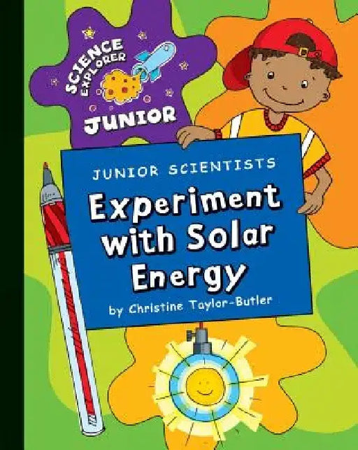 Junior Scientists: Experiment with Solar Energy by Christine Taylor-Butler