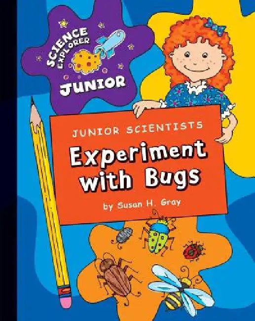 Junior Scientists: Experiment with Bugs by Susan H. Gray