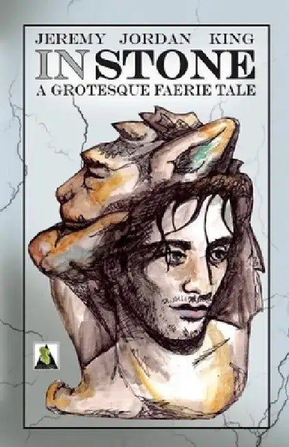 In Stone: A Grotesque Faerie Tale by Jeremy Jordan King