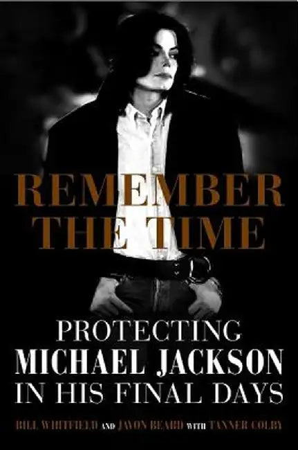 Remember the Time: Protecting Michael Jackson in His Final Days by Bill Whitfield