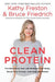 Clean Protein: The Revolution That Will Reshape Your Body, Boost Your Energy-And Save Our Planet by Kathy Freston