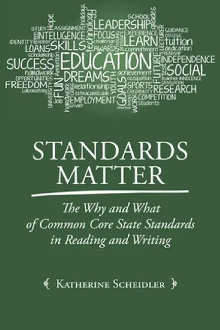 Standards Matter: The Why and What of Common Core State Standards in Reading and Writing by Katherine Scheidler