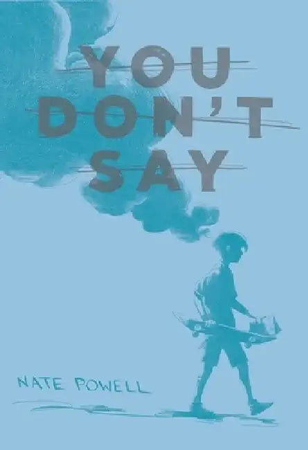 You Don't Say: Short Stories 2004-2013 by Nate Powell