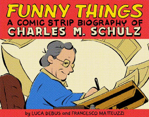 Funny Things: A Comic Strip Biography of Charles M. Schulz by Luca Debus